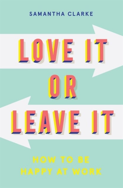 Love It Or Leave It - How to Be Happy at Work