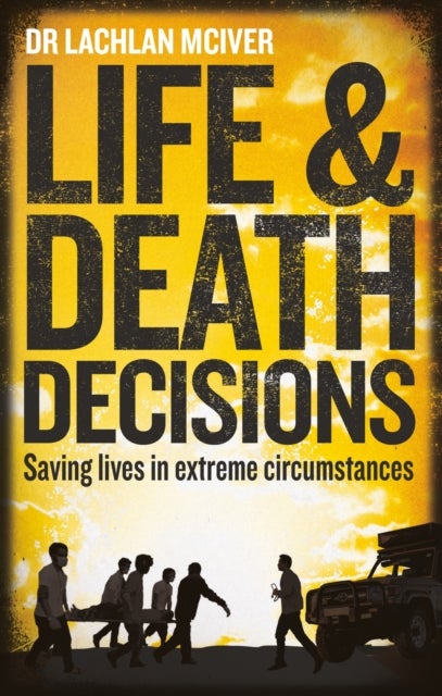 Life and Death Decisions - Saving lives in extreme circumstances