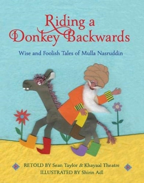 Riding a Donkey Backwards - Wise and Foolish Tales of the Mulla Nasruddin
