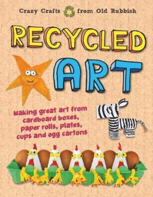 Recycled Art - Making great art from cardboard boxes, paper rolls, plates, cups and egg cartons