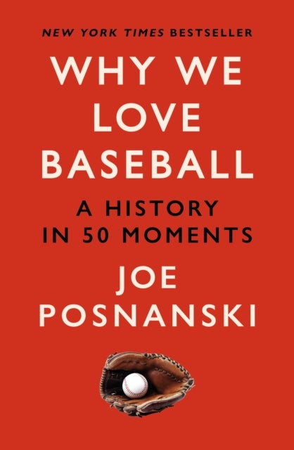 Why We Love Baseball - A History in 50 Moments
