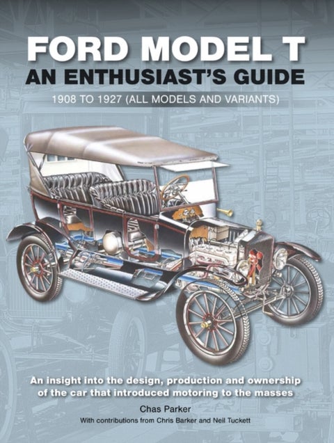 Ford Model T - Enthusiast's Guide 1908 to 1927 (all models and variants)