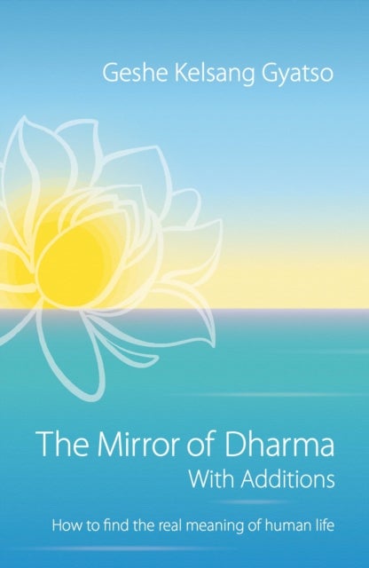 The Mirror of Dharma with Additions - How to Find the Real Meaning of Human Life
