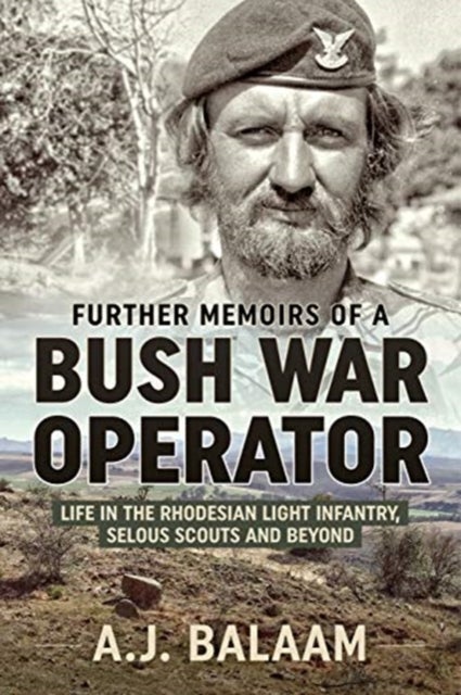 Memoirs of a Bush War Operator - Further Memoirs of the Rhodesian Light Infantry, Selous Scouts and Beyond