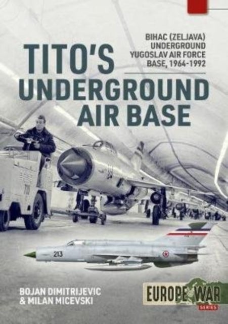 Tito'S Underground Air Base - Bihac (Zeljava) Underground Yugoslav Air Force Base, 1964-1992
