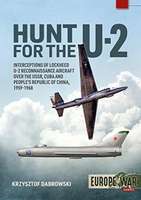 Hunt for the U-2 - Interceptions of Lockheed U-2 Reconnaissance Aircraft Over the USSR, Cuba and People's Republic of C