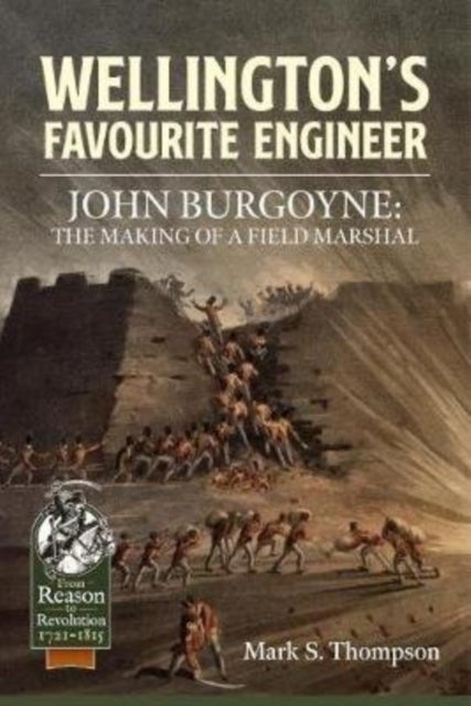Wellington'S Favourite Engineer - John Burgoyne: the Making of a Field Marshal
