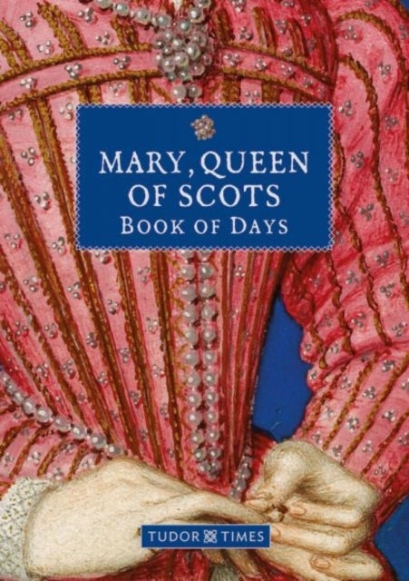 Bilde av Mary, Queen Of Scots Book Of Days Av Tudor Times