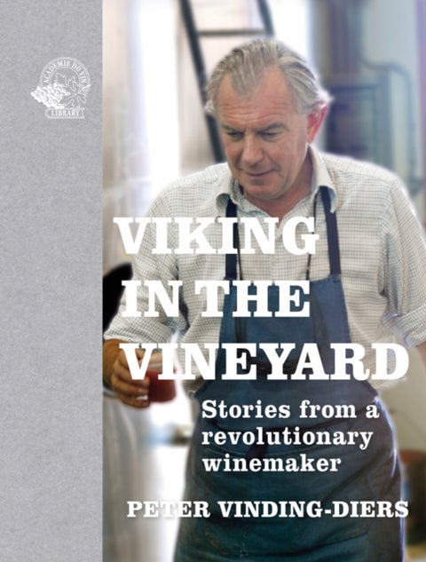 Viking in the Vineyard - Stories from a revolutionary winemaker