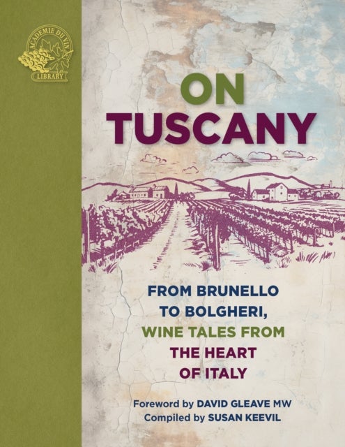 On Tuscany - From Brunello to Bolgheri, Wine Tales from the Heart of Italy