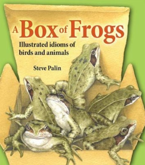 A Box of Frogs - Illustrated idioms of birds and animals
