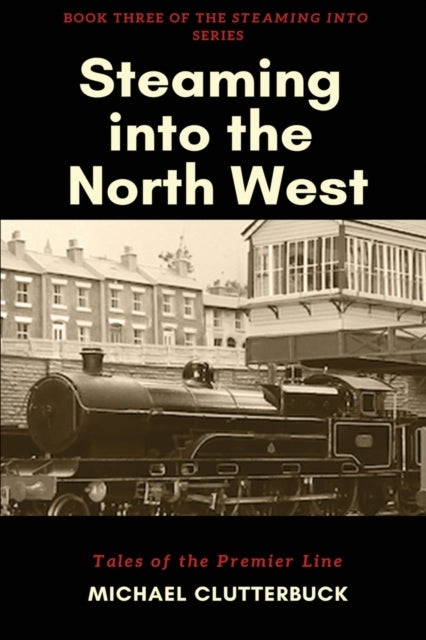 Steaming into the North West - Tales of the Premier Line