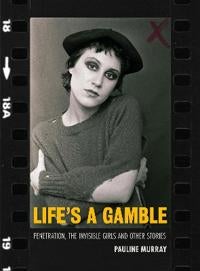Life's a Gamble - Penetration, The Invisible Girls and Other Stories