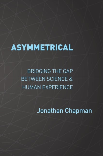 Asymmetrical - Bridging the gap between science & human experience
