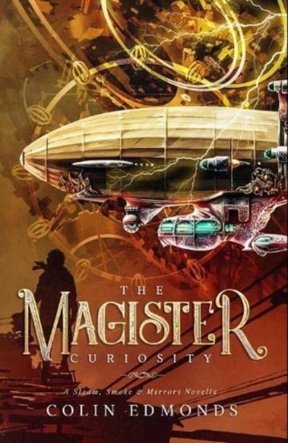 The Magister Curiosity - A Steam, Smoke & Mirrors Novella