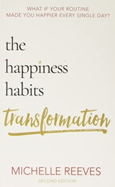 The Happiness Habits Transformation - Second Edition