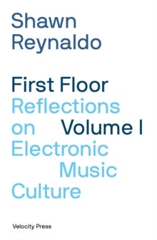 First Floor Volume 1 - Reflections on Electronic Music Culture