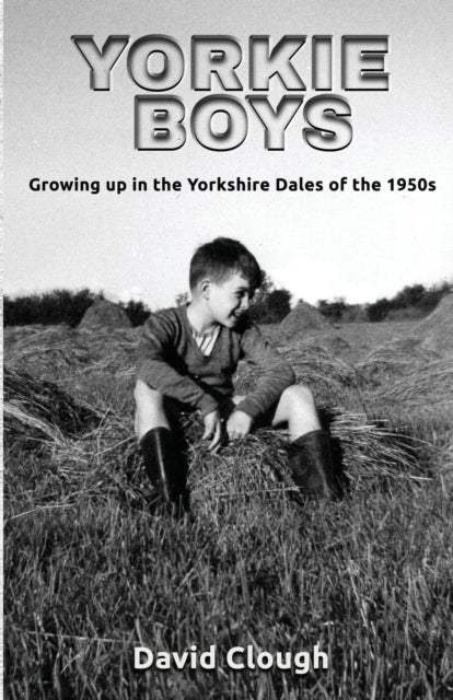 Yorkie Boys - Growing up in the Yorkshire Dales of the 1950s