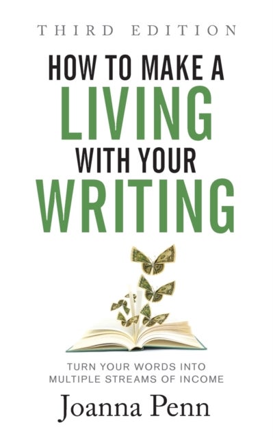 How to Make a Living with Your Writing Third Edition - Turn Your Words into Multiple Streams Of Income