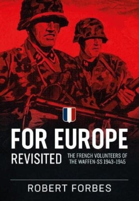 For Europe Revisited - The French Volunteers of the Waffen-Ss 1943-1945