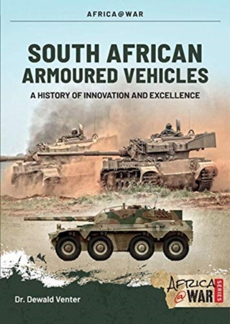 South African Armoured Fighting Vehicles - A History of Innovation and Excellence, 1960-2020