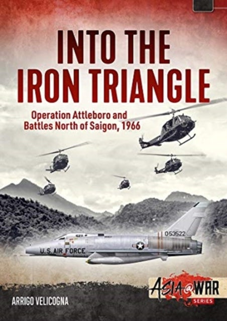 Into the Iron Triangle - Operation Attleboro and Battles North of Saigon, 1966