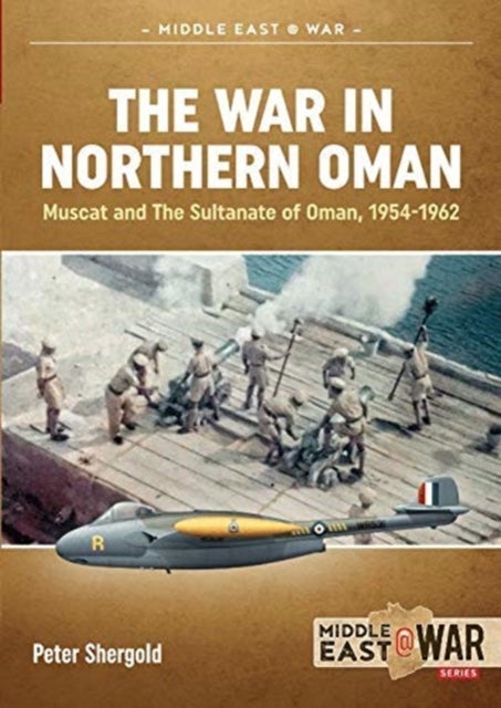 The War in Northern Oman - Muscat and the Sultanate of Oman, 1954-1962
