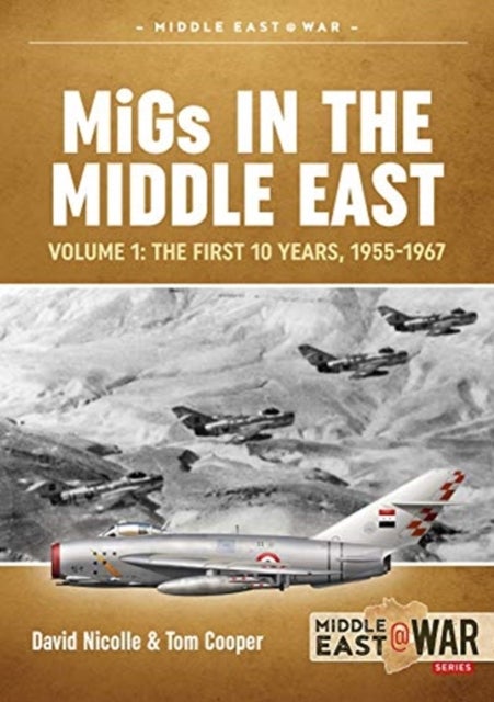 Migs in the Middle East Volume 1 - The First 10 Years, 1955-1967