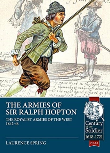The Armies of Sir Ralph Hopton - The Royalist Armies of the West 1642-46