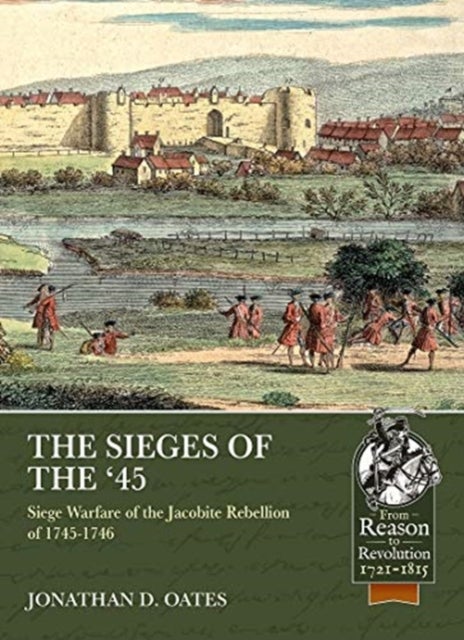 The Sieges of the '45 - Siege Warfare During the Jacobite Rebellion of 1745-1746