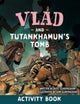 Vlad and Tutankhamun's Tomb Activity Book