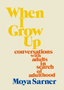 When I Grow Up - conversations with adults in search of adulthood
