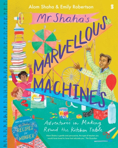 Mr Shaha¿s Marvellous Machines - adventures in making round the kitchen table