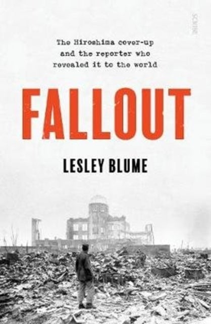 Fallout - the Hiroshima cover-up and the reporter who revealed it to the world