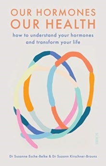 Our Hormones, Our Health - how to understand your hormones and transform your life