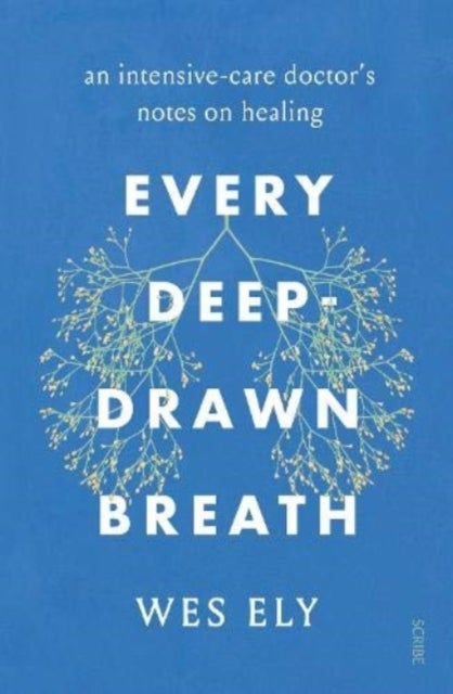 Every Deep-Drawn Breath - an intensive-care doctor's notes on healing