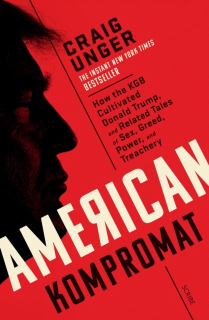 American Kompromat - how the KGB cultivated Donald Trump and related tales of sex, greed, power, and treachery