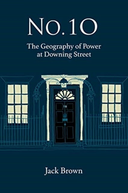No 10 - The Geography of Power at Downing Street