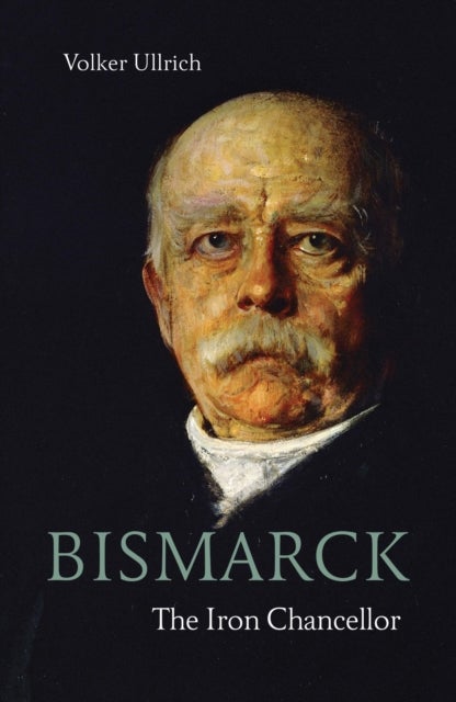 Bismarck - The Iron Chancellor