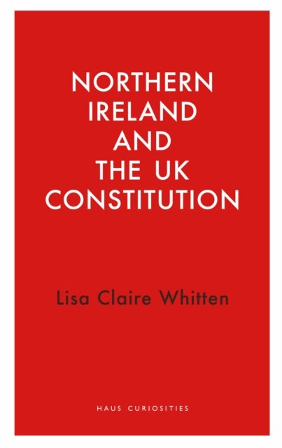 Bilde av Northern Ireland And The Uk Constitution Av Lisa Claire Whitten