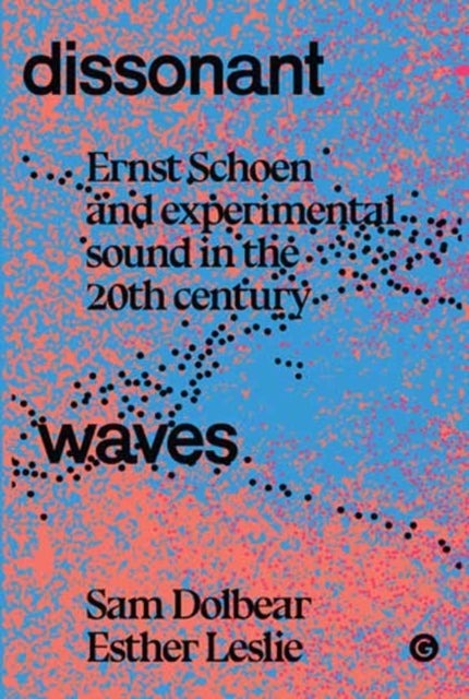 Dissonant Waves - Ernst Schoen and Experimental Sound in the 20th century