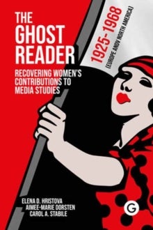 The Ghost Reader - Recovering Women¿s Contributions to Media Studies