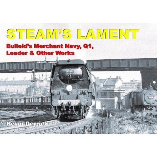 Bilde av Steam&#039;s Lament Bulleid&#039;s Merchant Navy, Q1, Leader &amp; Other Works Av Kevin Derrick