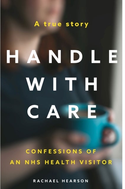 Handle With Care - Confessions of an NHS Health Visitor