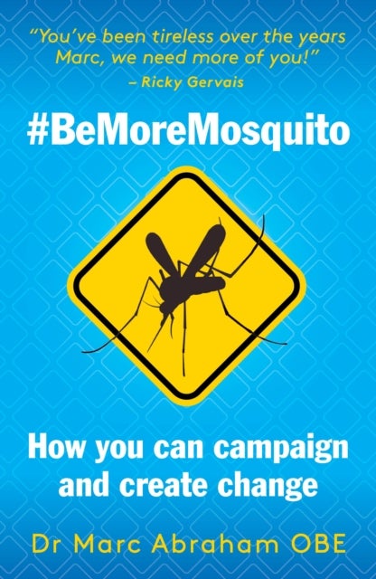 Be More Mosquito - How You Can Campaign & Create Change #BeMoreMosquito
