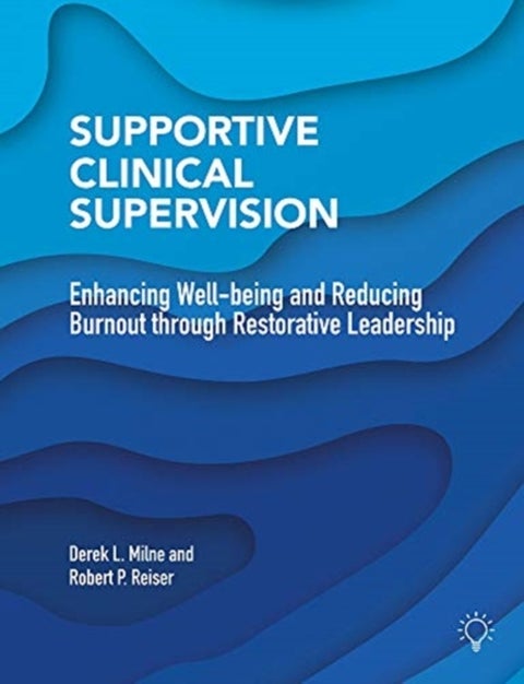Supportive Clinical Supervision - Enhancing Well-Being and Reducing Burnout Through Restorative Leadership