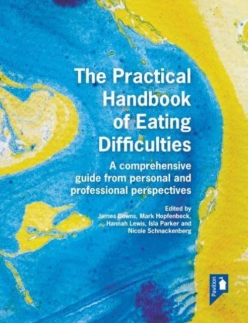 Bilde av The Practical Handbook Of Eating Difficulties Av Ilsa Parker, Mark Hopfenbeck, James Downs, Hannah Lewis, Nicole Schnackenberg