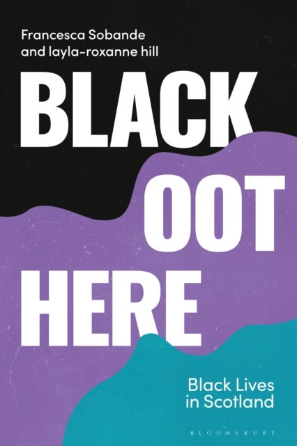 Black Oot Here - Black Lives in Scotland