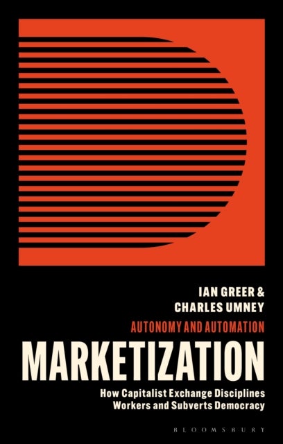 Marketization - How Capitalist Exchange Disciplines Workers and Subverts Democracy