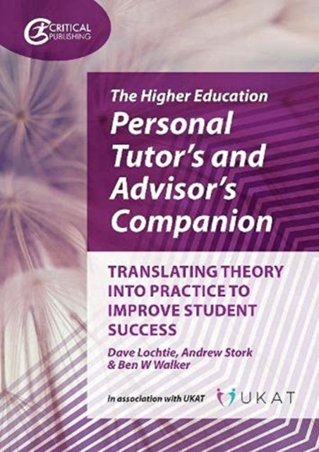 The Higher Education Personal Tutor¿s and Advisor¿s Companion - Translating Theory into Practice to Improve Student Success
